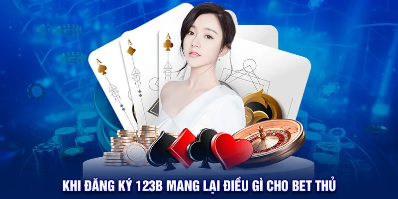 Lý do người chơi nên thực hiện đăng ký 123B