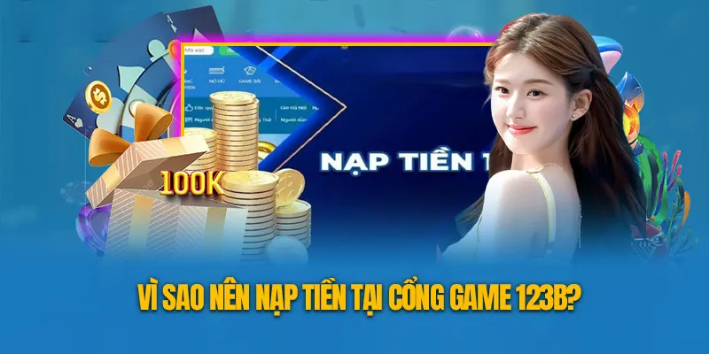 Lý do nên nạp tiền 123b là gì?