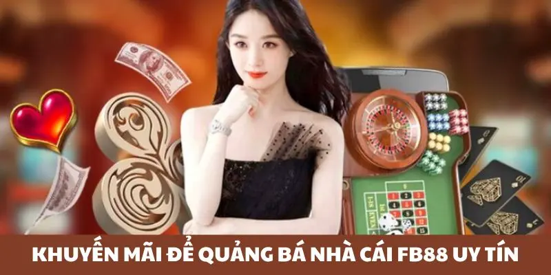 Khuyến mãi Fb88 để quảng bá nhà cái uy tín