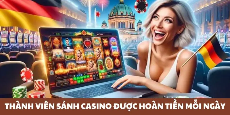 Thành viên sảnh casino được hoàn tiền mỗi ngày